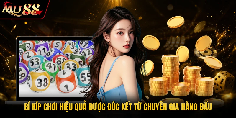 Xổ Số MU88 - Top 1 Sân Chơi Quay Thưởng Uy Tín 2026 4 Bí kíp chơi hiệu quả được đúc kết từ chuyên gia hàng đầu