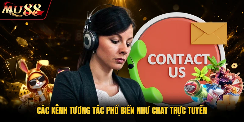Các kênh tương tác phổ biến như chat trực tuyến