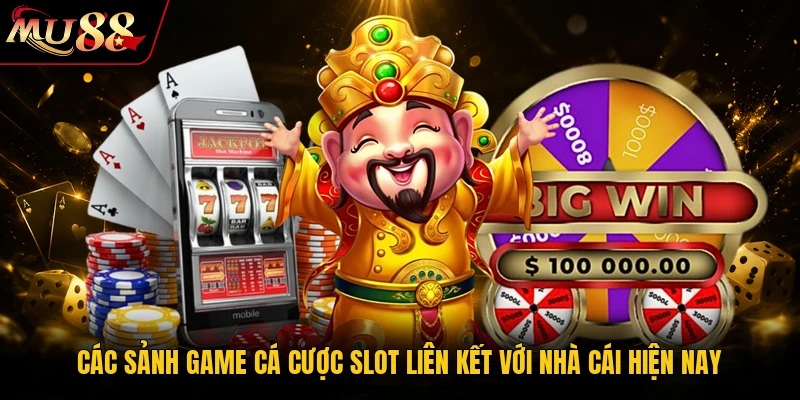 Nổ Hũ MU88 - Bí Quyết Săn Jackpot Siêu Khủng Năm 2026 2 Các sảnh game cá cược slot liên kết với nhà cái hiện nay