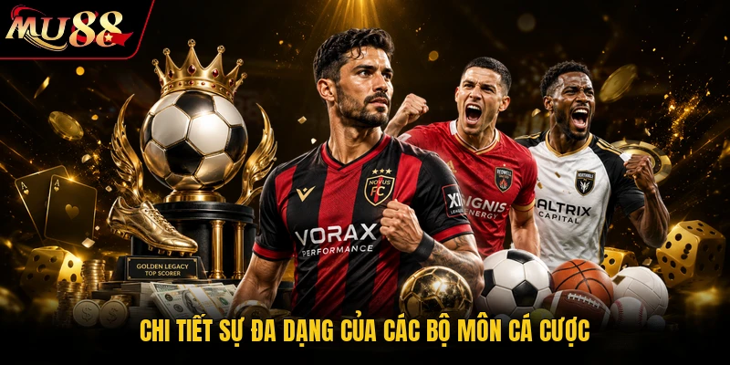 Chi tiết sự đa dạng của các bộ môn cá cược