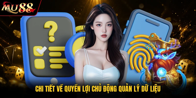 Chi tiết về quyền lợi chủ động quản lý dữ liệu