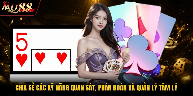 Chia sẻ các kỹ năng quan sát, phán đoán và quản lý tâm lý