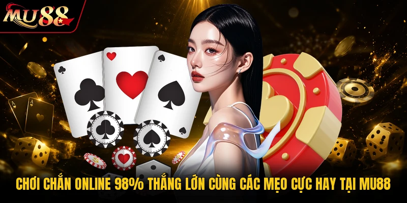 Chơi Chắn Online 98% Thắng Lớn Cùng Các Mẹo Cực Hay Tại MU88 7 Chơi Chắn Online
