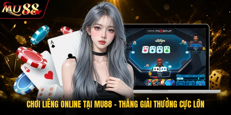 Chơi Liêng Online Tại MU88 - Thắng Giải Thưởng Cực Lớn 2 Chơi Liêng Online