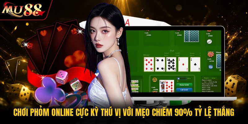 Chơi Phỏm Online Cực Kỳ Thú Vị Với Mẹo Chiếm 90% Tỷ Lệ Thắng 6 Chơi Phỏm Online