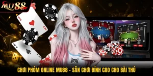 Chơi Phỏm Online MU88