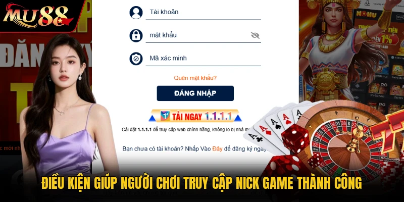 Điều kiện giúp người chơi truy cập nick game thành công