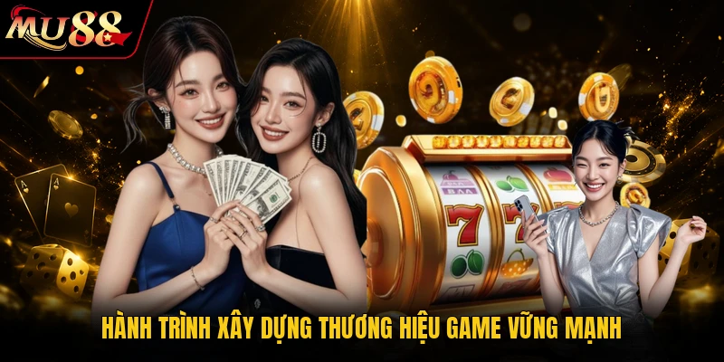 Hành trình xây dựng thương hiệu game vững mạnh