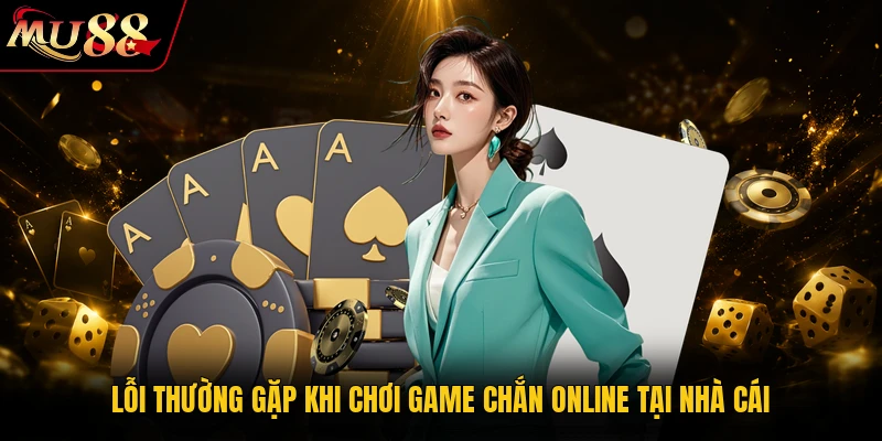 Chơi Chắn Online 98% Thắng Lớn Cùng Các Mẹo Cực Hay Tại MU88 3 Lỗi thường gặp khi chơi game Chắn online tại nhà cái