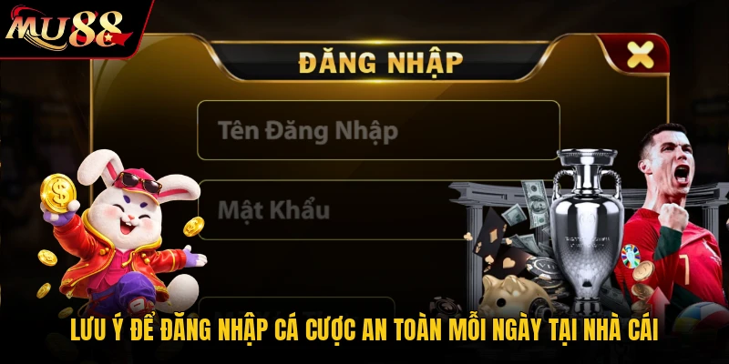 Lưu ý để đăng nhập cá cược an toàn mỗi ngày tại nhà cái