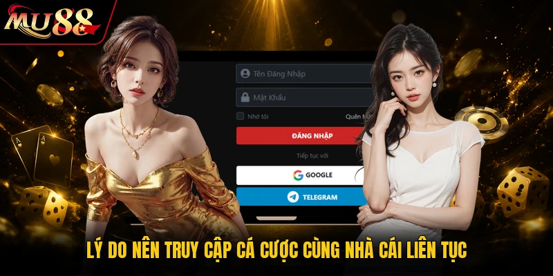 Lý do nên truy cập cá cược cùng nhà cái liên tục
