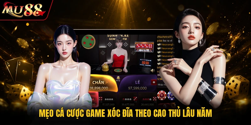 Mẹo cá cược game Xóc Đĩa theo cao thủ lâu năm