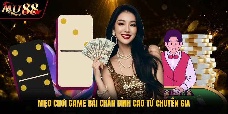 Chơi Chắn Online 98% Thắng Lớn Cùng Các Mẹo Cực Hay Tại MU88 2 Mẹo chơi game bài Chắn đỉnh cao từ chuyên gia