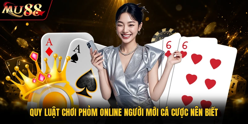 Quy luật chơi Phỏm online người mới cá cược nên biết