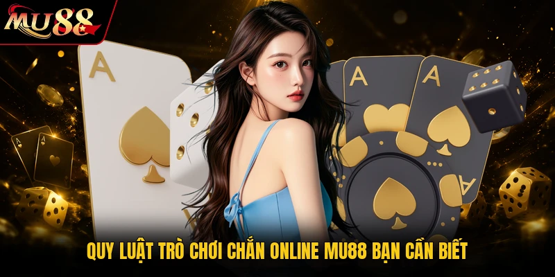 Chơi Chắn Online 98% Thắng Lớn Cùng Các Mẹo Cực Hay Tại MU88 1 Quy luật trò chơi Chắn online MU88 bạn cần biết