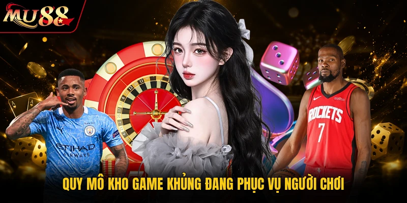 MU88 Trang Chủ MU88.COM - Cá Cược Thể Thao, Casino 2026 20 Quy mô kho game khủng đang phục vụ người chơi
