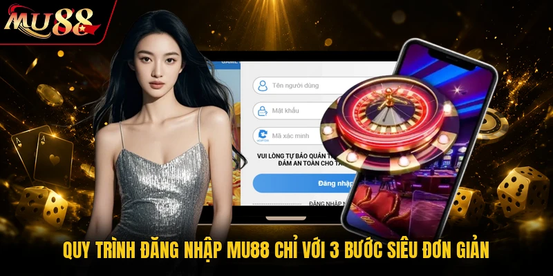 Quy trình đăng nhập MU88 chỉ với 3 bước siêu đơn giản