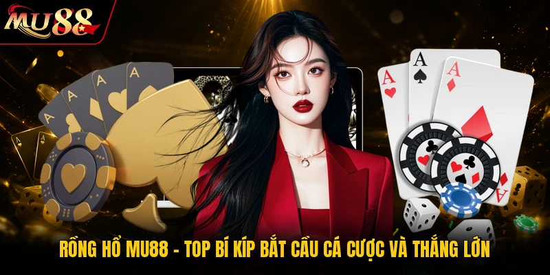 Rồng Hổ MU88 - Top Bí Kíp Bắt Cầu Cá Cược Và Thắng Lớn 8 Rồng Hổ MU88