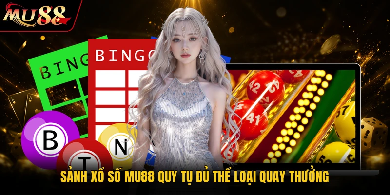Xổ Số MU88 - Top 1 Sân Chơi Quay Thưởng Uy Tín 2026 1 Sảnh xổ số MU88 quy tụ đủ thể loại quay thưởng