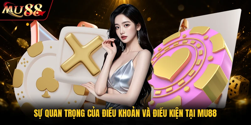 Sự quan trọng của điều khoản và điều kiện tại MU88