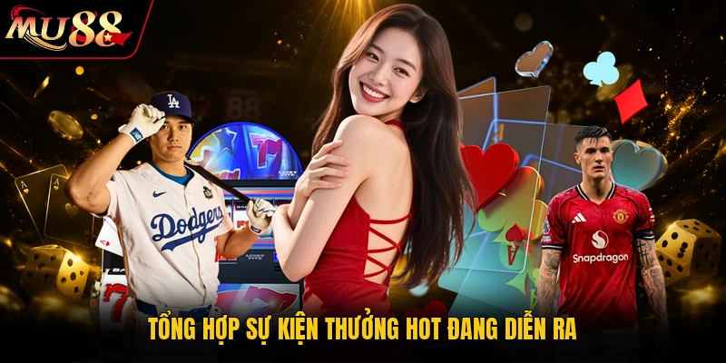 MU88 Trang Chủ MU88.COM - Cá Cược Thể Thao, Casino 2026 23 Tổng hợp sự kiện thưởng hot đang diễn ra